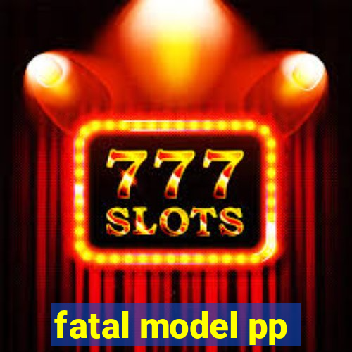 fatal model pp